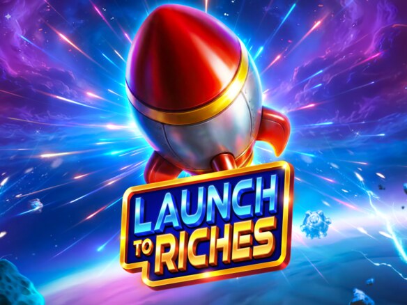 Launch to Riches